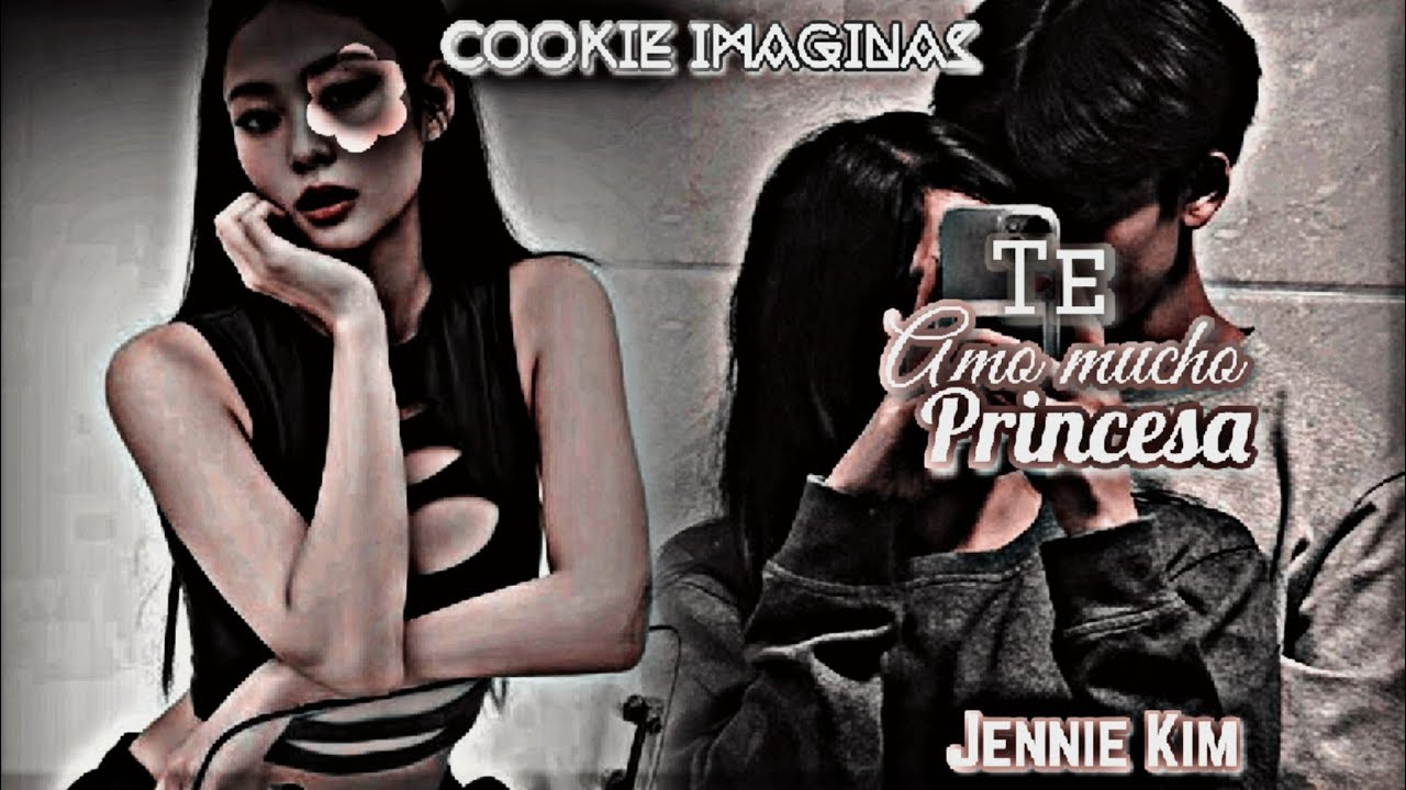 imagina con Jennie te amo mucho princesa cap único