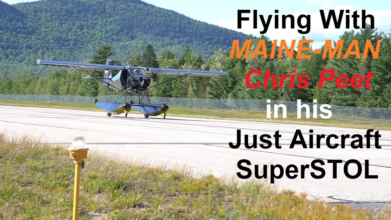Flying with MAINE-MAN Chris Peet in his Just Aircraft SuperSTOL XL