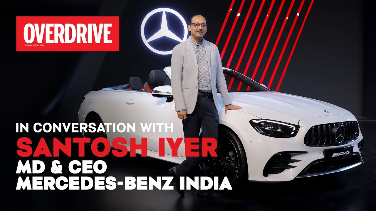 In conversation with Santosh Iyer, MD & CEO, Mercedes-Benz India | OVERDRIVE