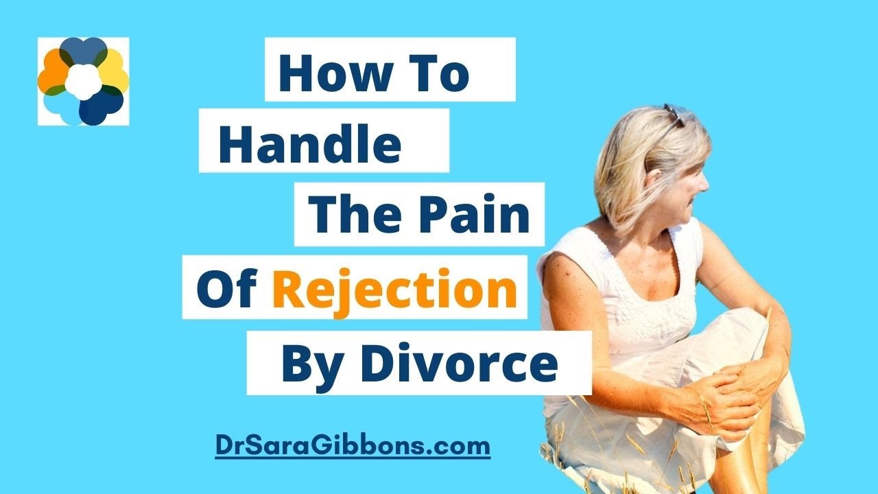 How to handle the pain of rejection by a divorce