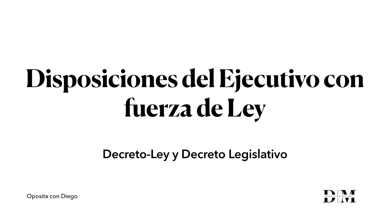 Disposiciones del Ejecutivo con fuerza de Ley - Prepara tu Oposici&oacute;n