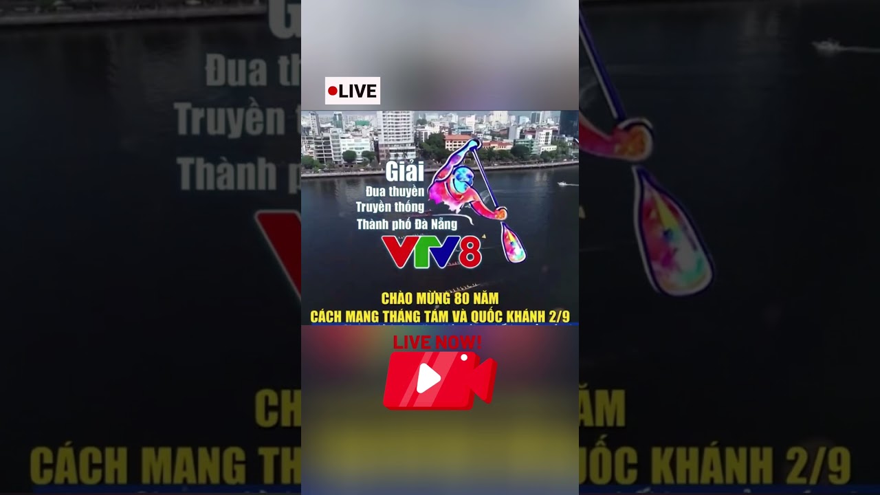 Hot Livestream Giải Đua Thuyền Truyền Thống TPĐN #vtv8 Ch&agrave;o Mừng  80 Năm CMT8 & Quốc Kh&aacute;nh 2/9