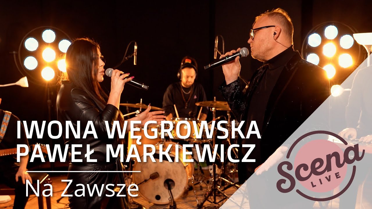 Paweł Markiewicz & Iwona Węgrowska x Scena Live - Na Zawsze