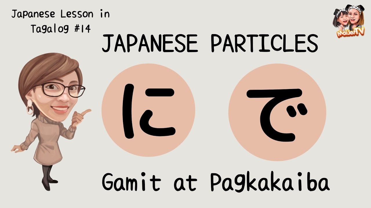 JAPANESE PARTICLES NI and DE| Japanese Lesson in Tagalog| MaiJetTV