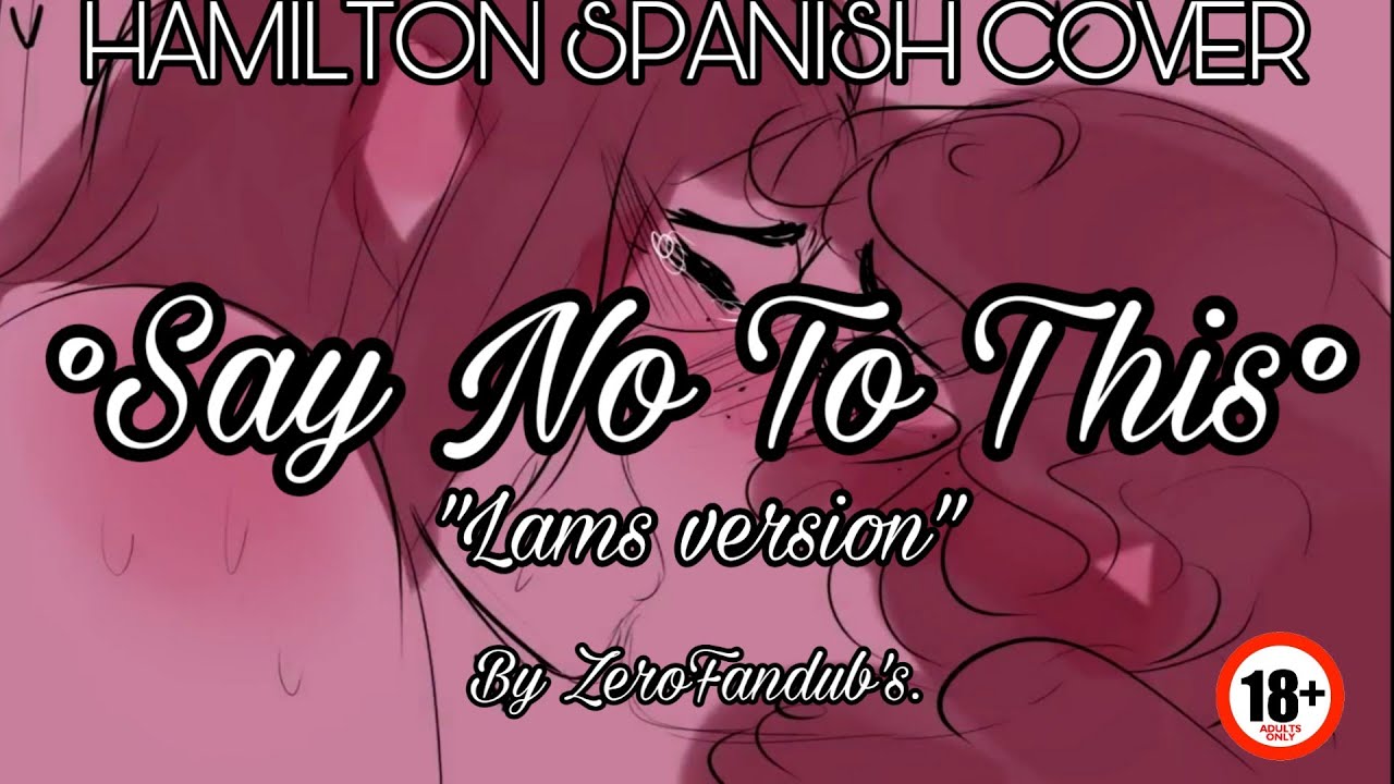 [HAMILTON SPANISH COVER] °Say No To This° [Lams Version] [ZeroFandub's] [+18]