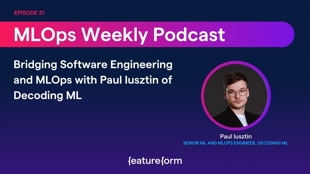 Bridging Software Engineering and MLOps with Paul lusztin of Decoding ML