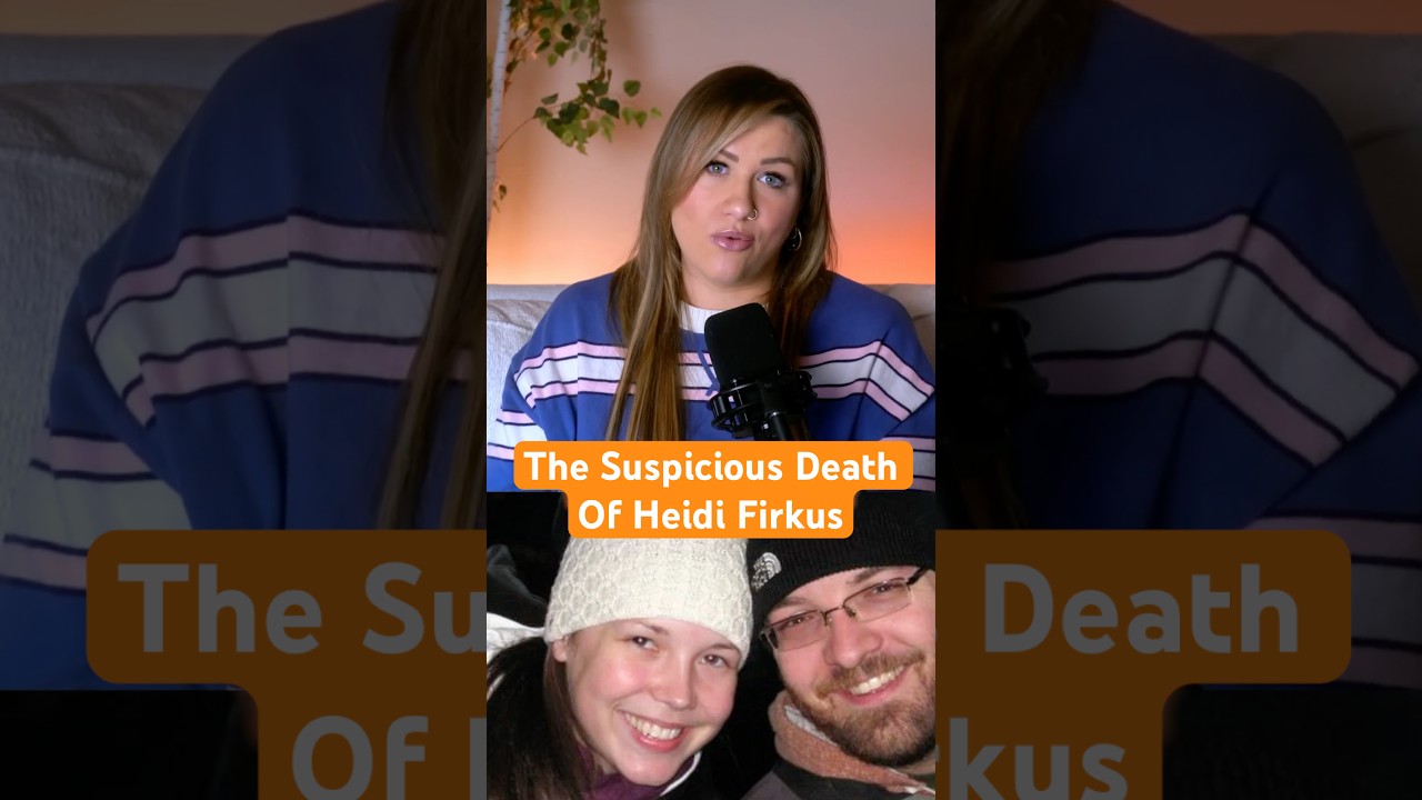 The Suspicious Death Of Heidi Firkus