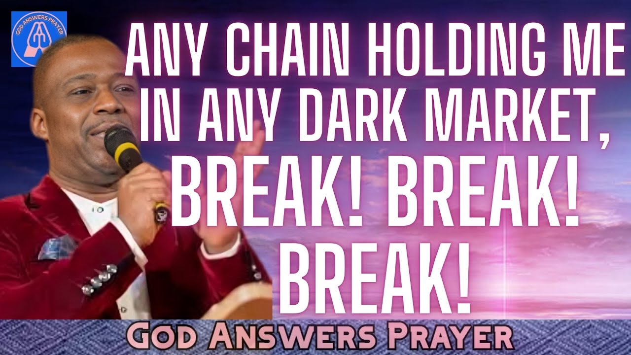 ANY CHAIN HOLDING ME IN ANY DARK MARKET, BREAK! BREAK! BREAK! - DR DK OLUKOYA