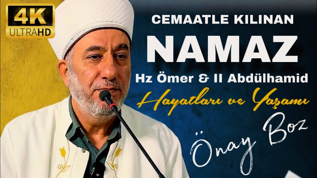 Önay Boz - Cemaatlen Kılınan Namazın Fazileti ( Hz.Ömer & II Abdülhamid Hayatı ve Yaşamı )
