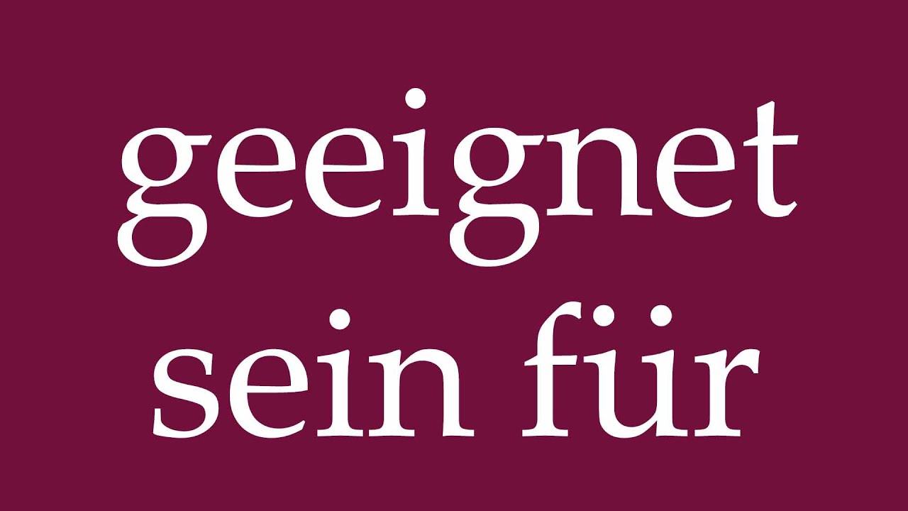 How to Pronounce ''geeignet sein f&uuml;r'' (be suitable for) Correctly in German