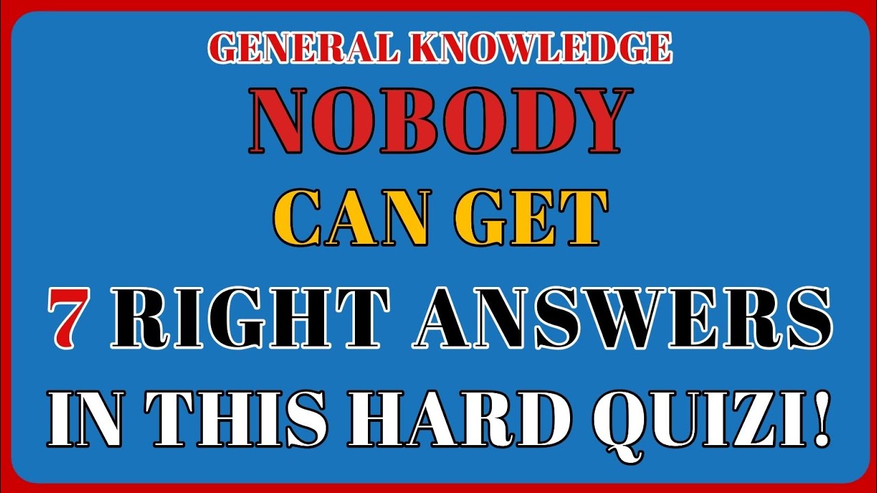 NOBODY CAN GET 7 RIGHT ANSWERS IN THIS HARD QUIZI!
