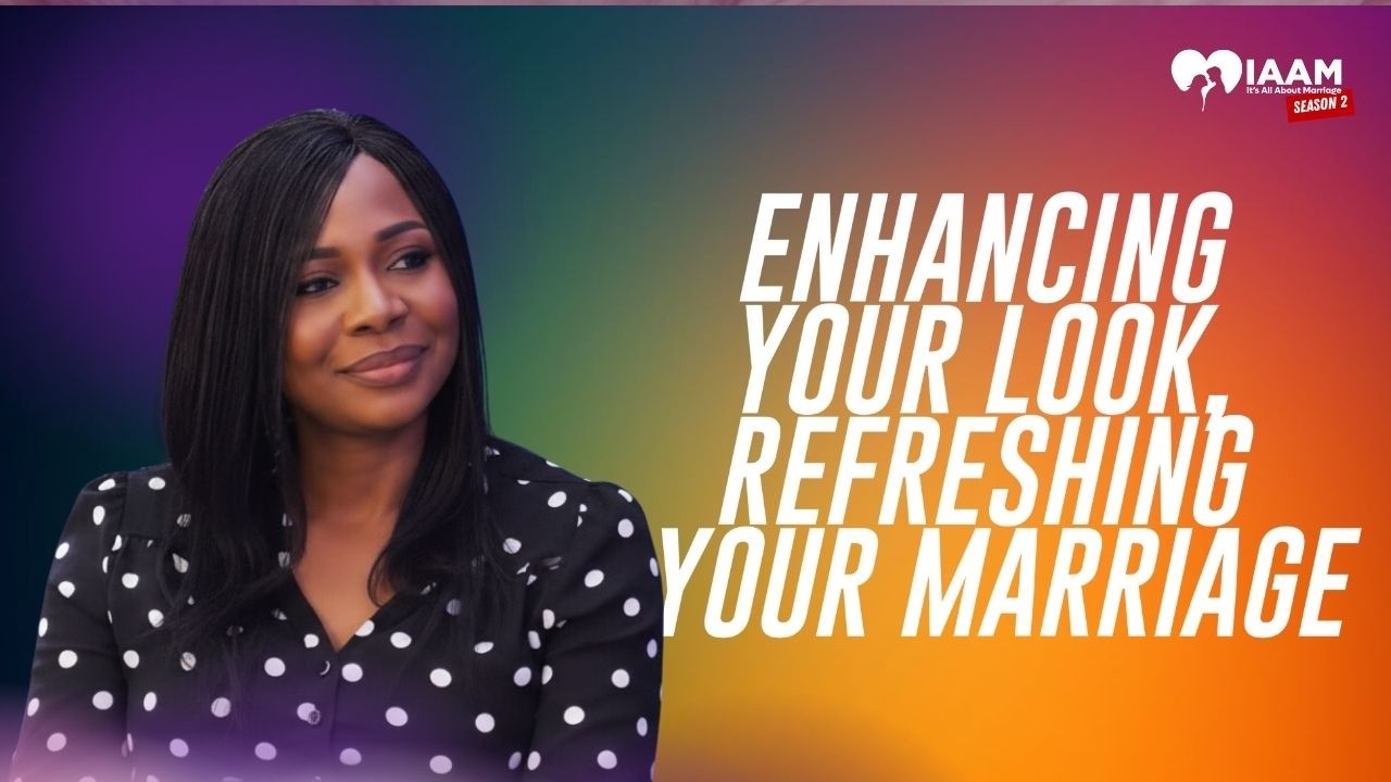 ENHANCING YOUR LOOK, REFRESHING YOUR MARRIAGE | IAAM