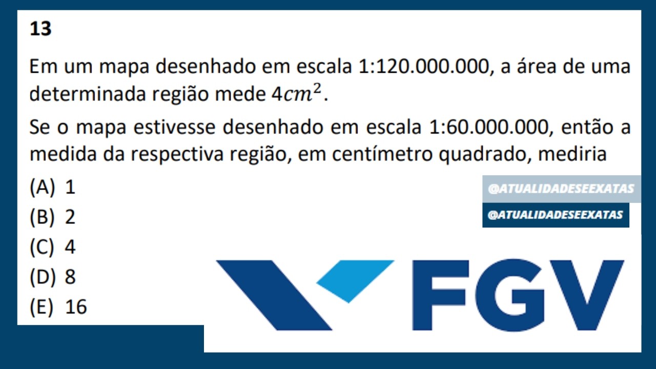 FGV - PROPORCIONALIDADE - ESCALAS - Em um mapa desenhado em escala 1:120.000.000