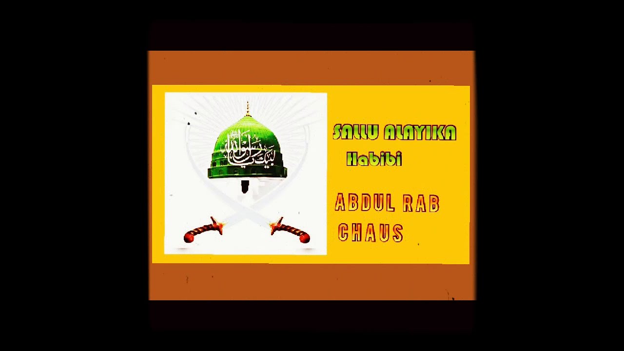 Sallu ALAYIKA habibi  Abdul rab chaus is