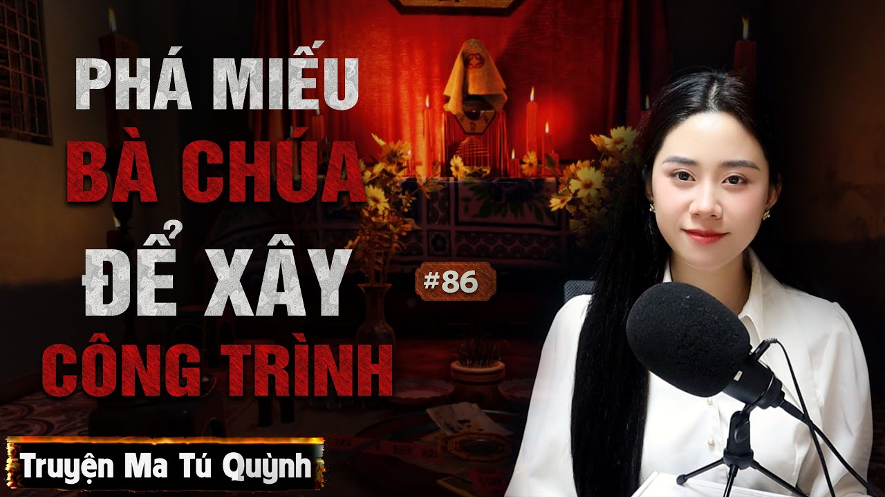 Truyện ma 2026: Gặp họa khi phá miếu Bà Chúa để xây công trình - Tú Quỳnh kể truyện ma có thật