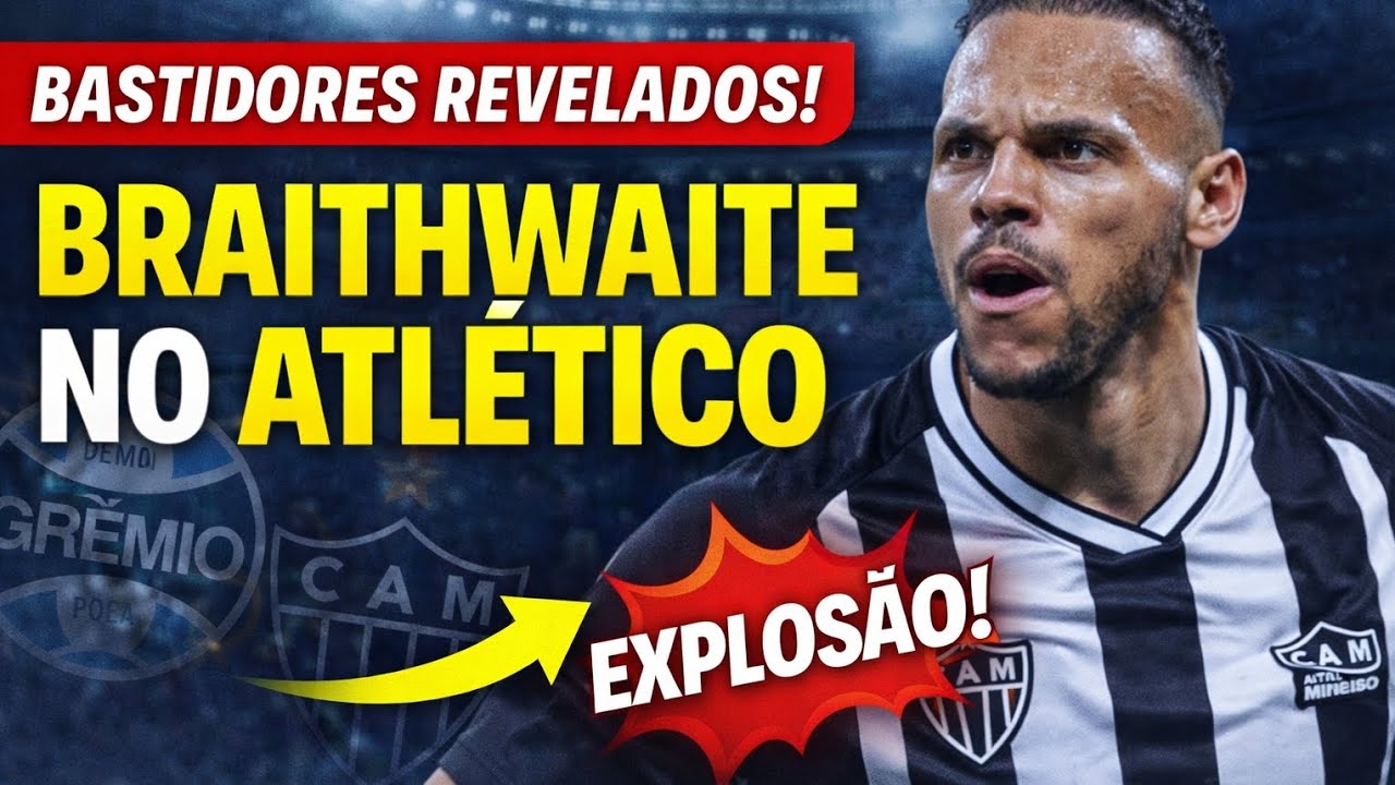 SAIU AGORA DE ÚLTIMA HORA: SITUAÇÃO DE BRAITHWAITE EXPOSTA
