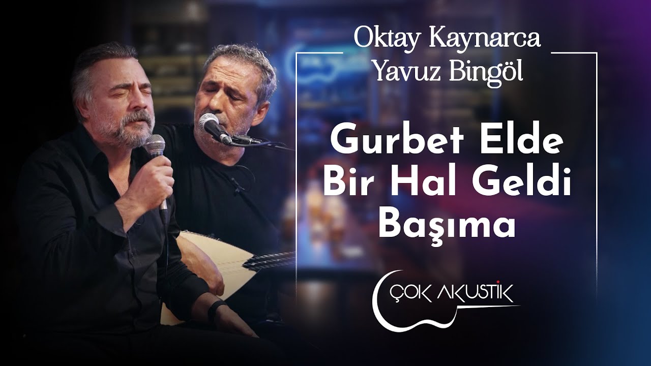 Oktay Kaynarca & Yavuz Bingöl - Gurbet Elde Bir Hal Geldi Başıma