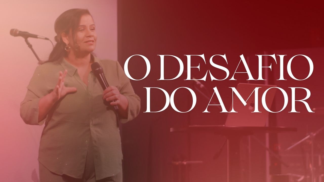 O Desafio do Amor | Pastora Érica Silveira