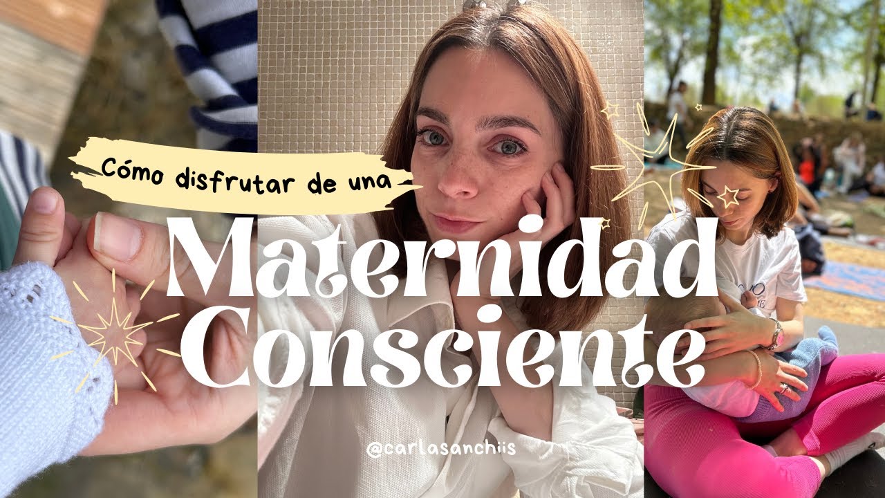 C&oacute;mo disfrutar de una MATERNIDAD CONSCIENTE | Carla Sanchis