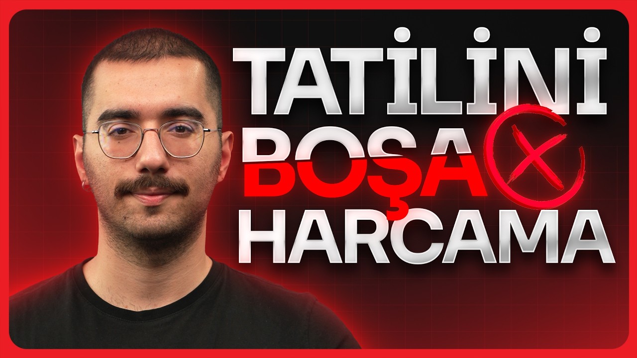 Ara Tatilde Yapman Gerekenler (Her Net Aralığı İçin)