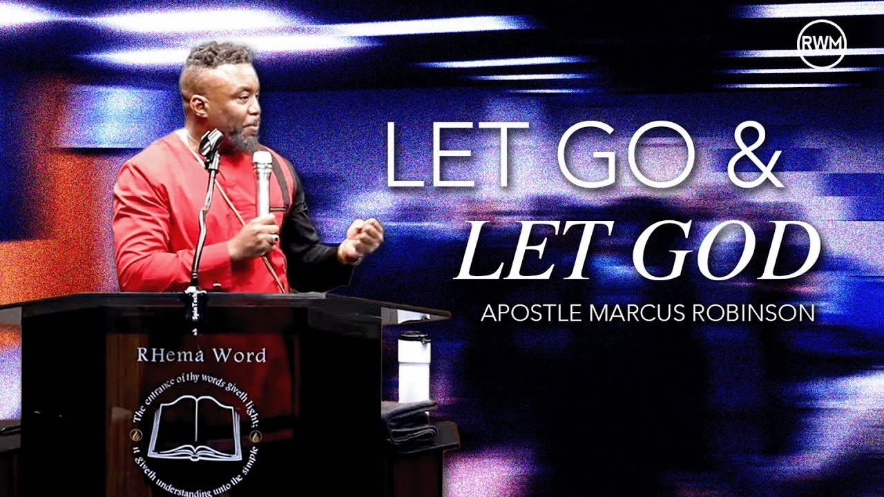 Let Go and Let God - Apostle Marcus Robinson