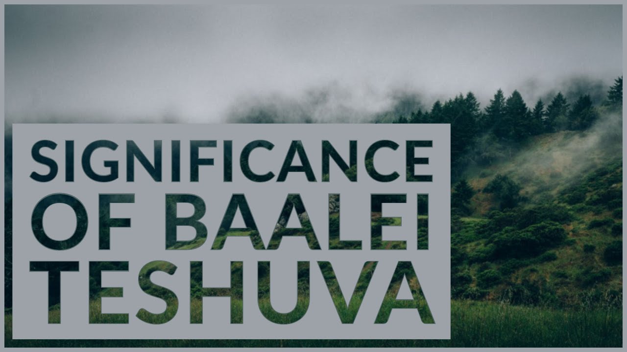 Significance of Baalei Teshuva