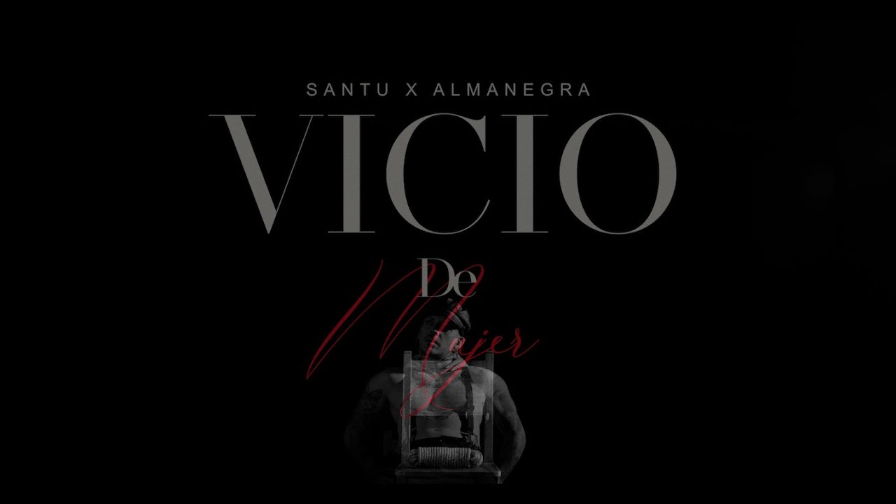 SANTU FT ALMANEGRA - VICIO DE MUJER (VIDEO OFICIAL)