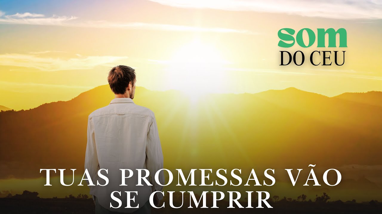 Tuas Promessas Vão Se Cumprir, Música gospel, Louvor, Adoração, Hino, Som do Céu