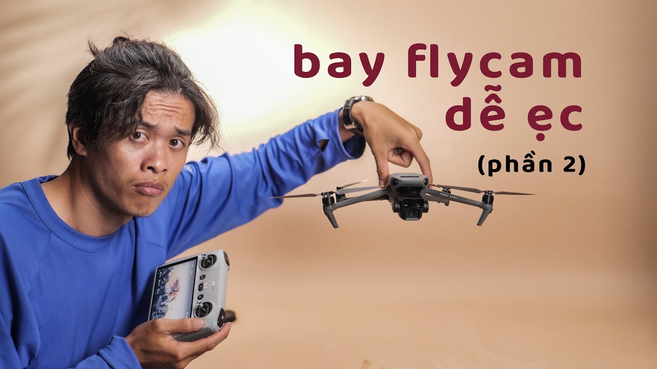 7 tip bay flycam đẹp hơn - Hướng dẫn bay flycam (phần 2)