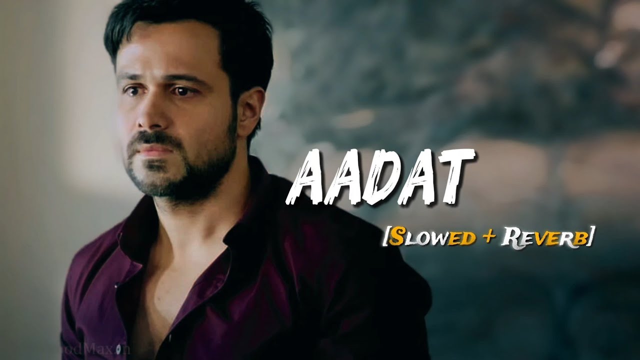Aadat song [Slowed + Reverb] Atif Aslam