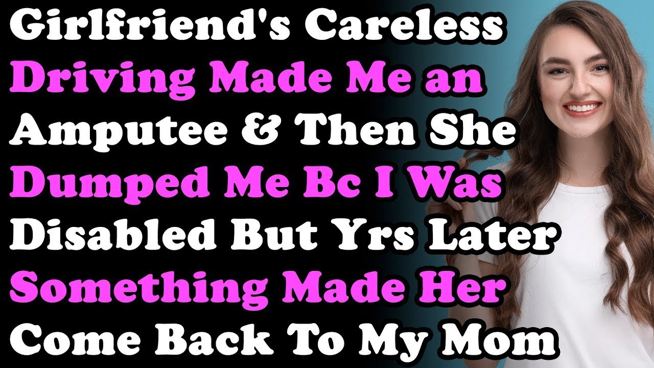 GF's Careless Driving Made Me an Amputee & Then She Dumped Me Bc I Was Disabled But Yrs Later She's