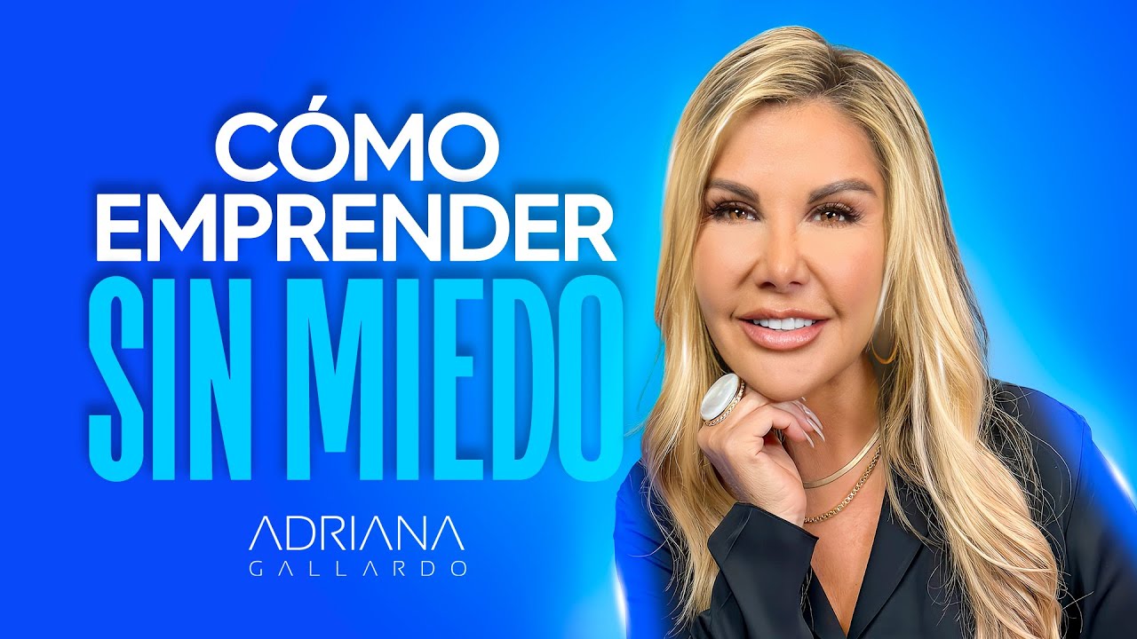 Cómo VENCER el miedo y tener confianza para EMPRENDER | Adriana Gallardo