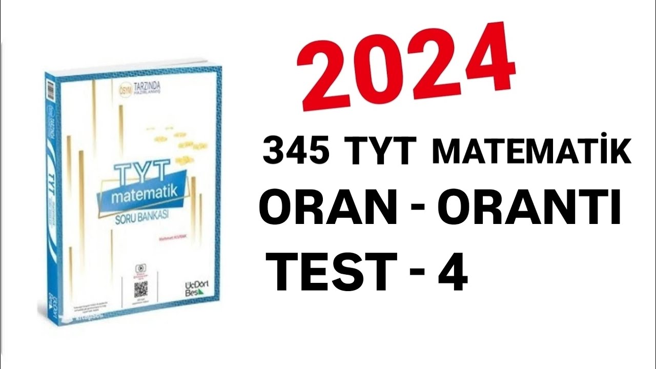 2024 | 345 TYT MATEMATİK SORU BANKASI ÇÖZÜMLERİ | ORAN - ORANTI | TEST-4