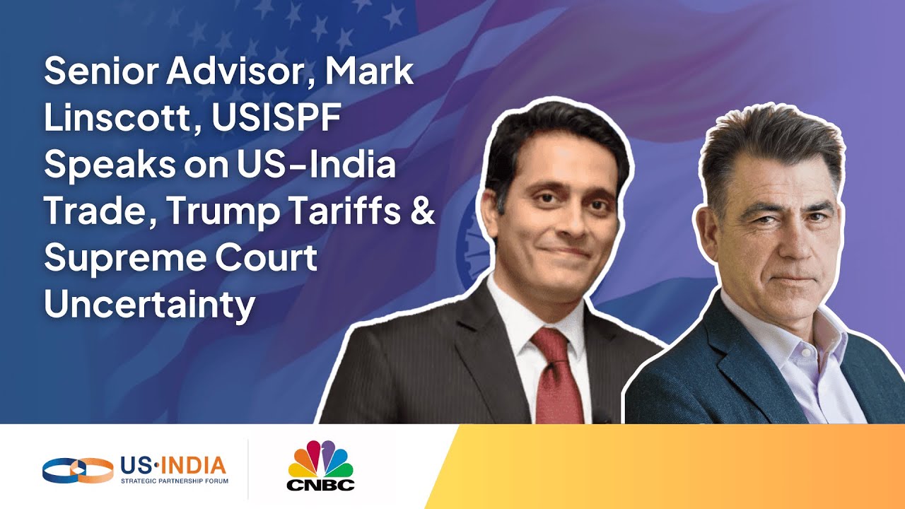 USISPF Advisor Mark Linscott on India-US Trade, Trump Tariffs & Supreme Court Uncertainty