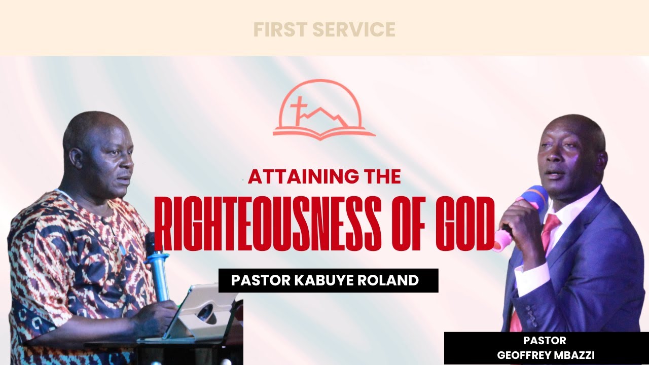ATTAINING THE RIGHTEOUSNESS OF GOD |  PASTOR ROLAND KABUYE  | 25-01-2026