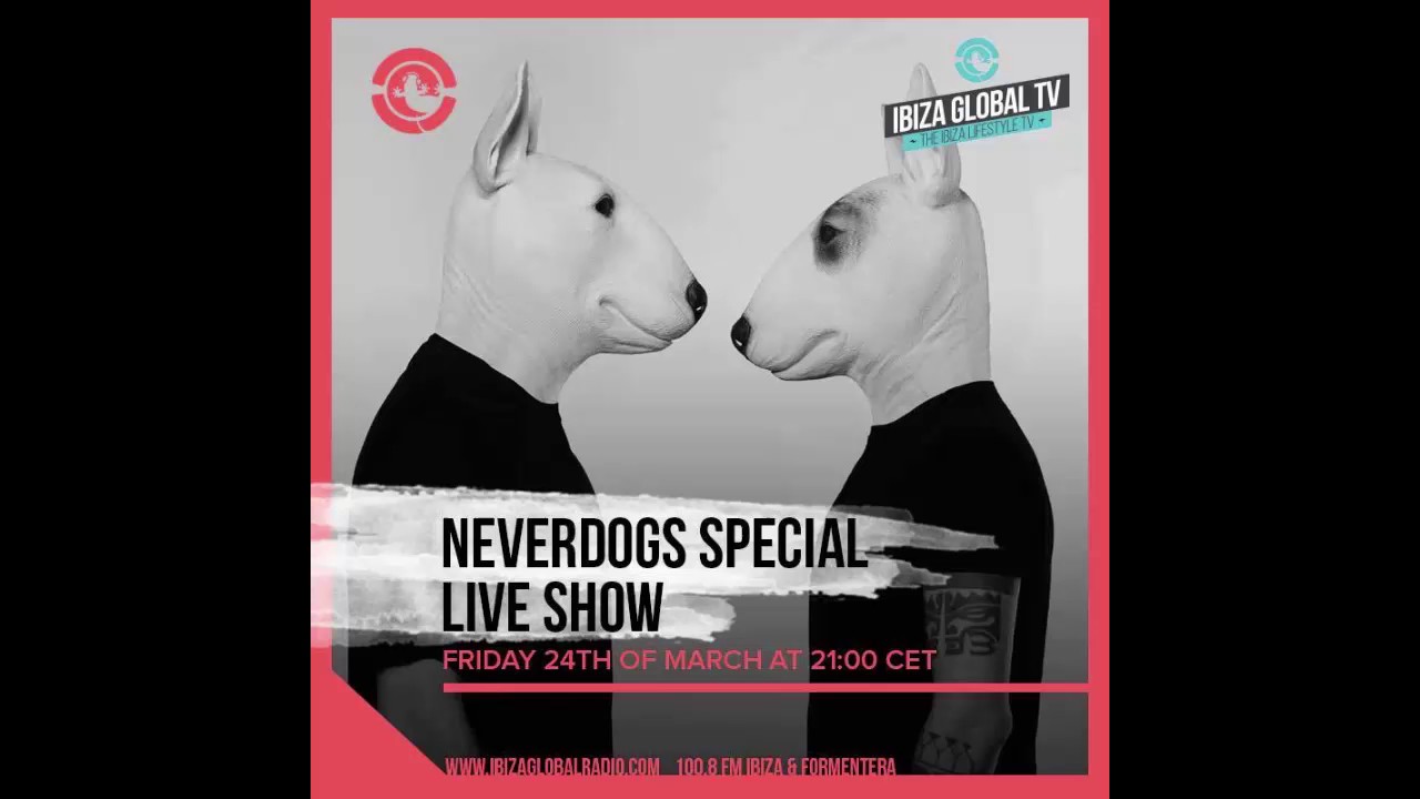 Neverdogs - Special Live Show @ Ibiza Global Radio 24-03-17