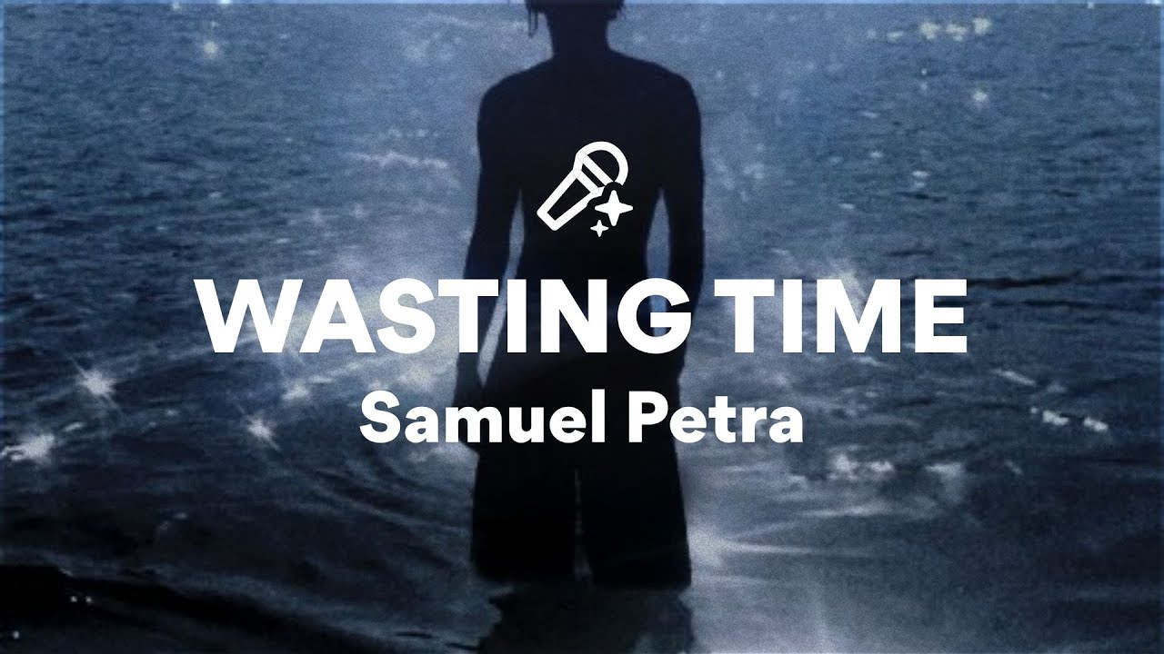 Samuel Petra, WASTING TIME (Lyrics)