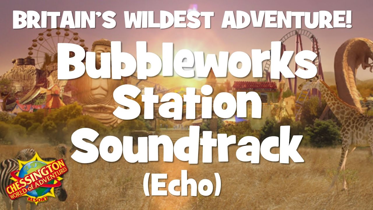 Chessington World of Adventures - Bubbleworks Oompah/Station Soundtrack (Echo)