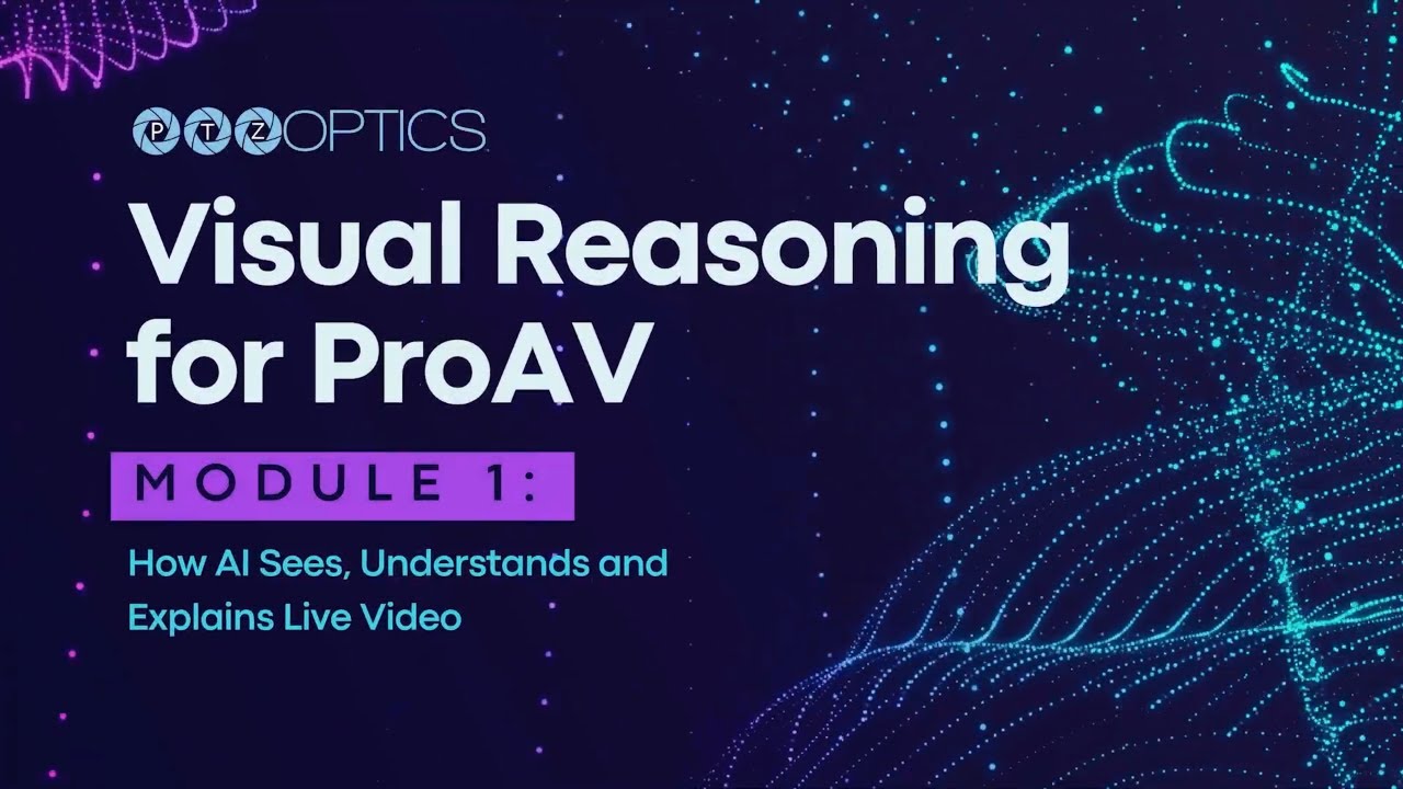 PTZOptics Visual Reasoning: Module 1 - How AI Sees, Understands and Explains Live Video