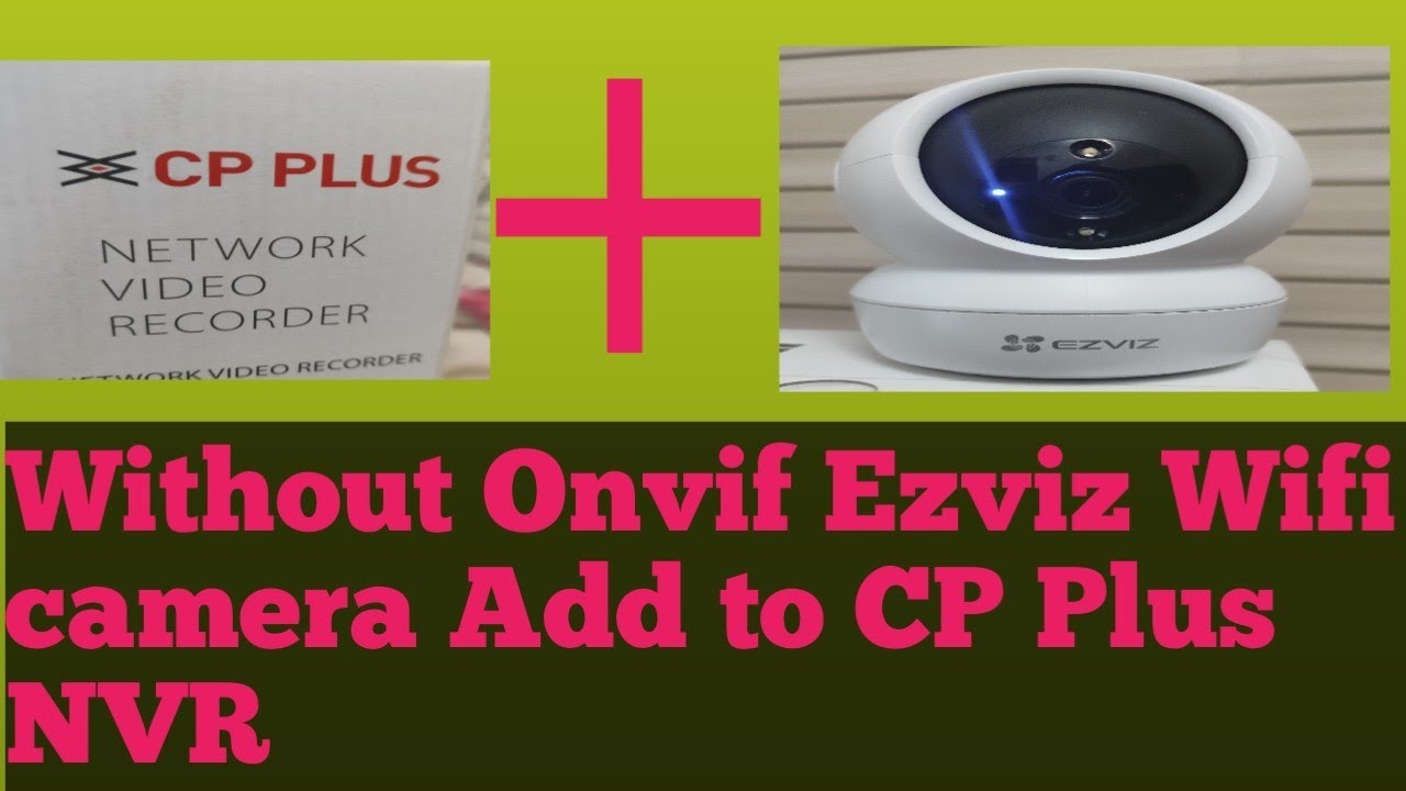 Without Onvif Ezviz Wifi IP Camera add with CP Plus NVR Through RTSP