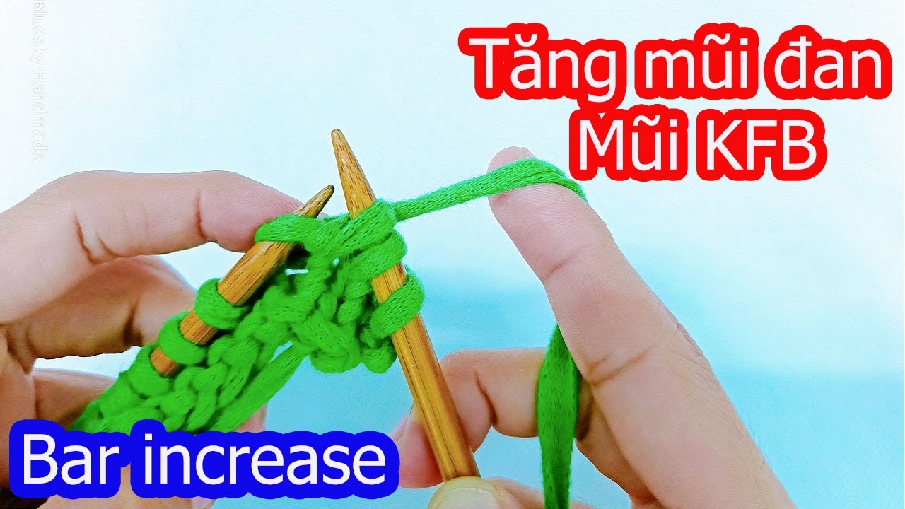 Học đan len cơ bản | Cách tăng mũi đan, mũi Kfb | Knitting: Bar increase