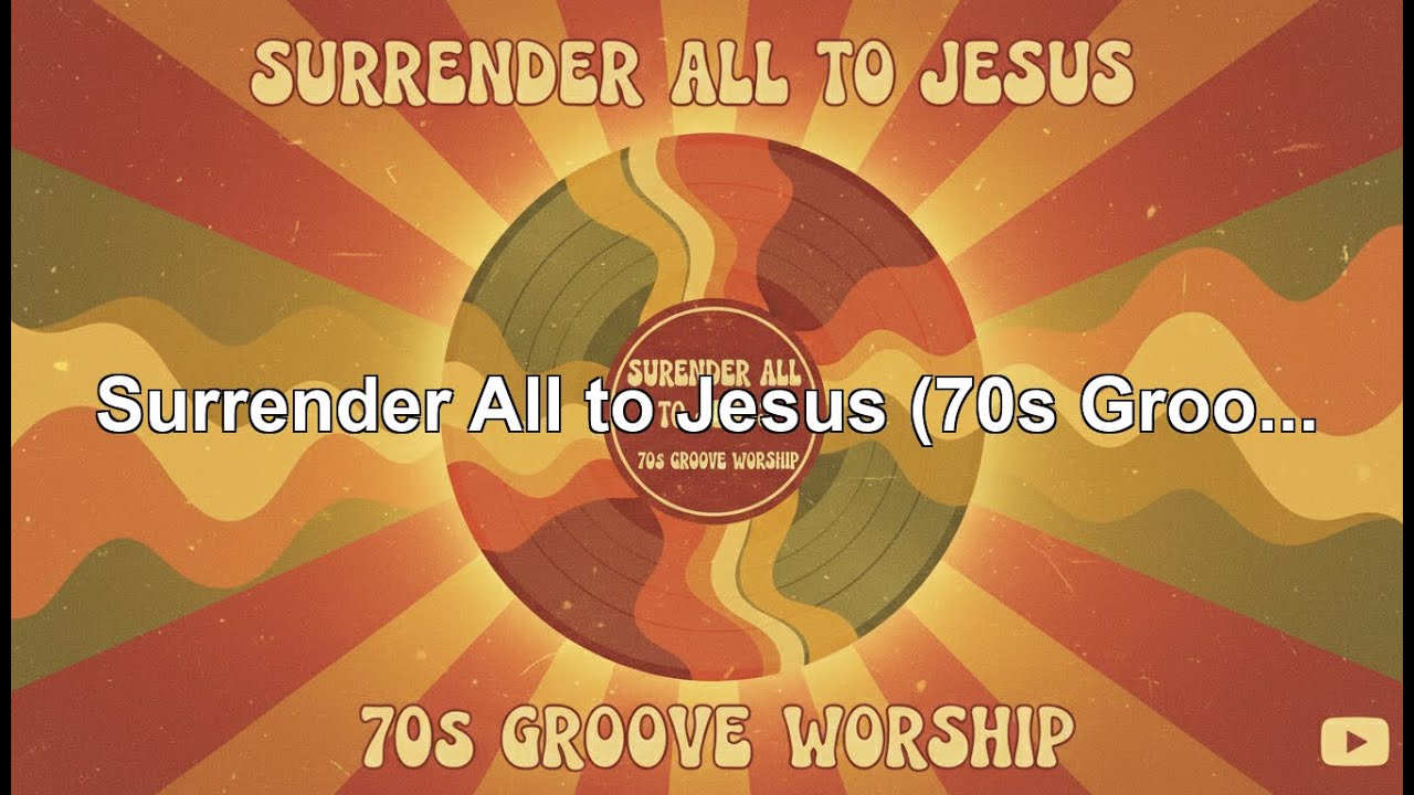 Surrender All to Jesus (70s Groove Worship)