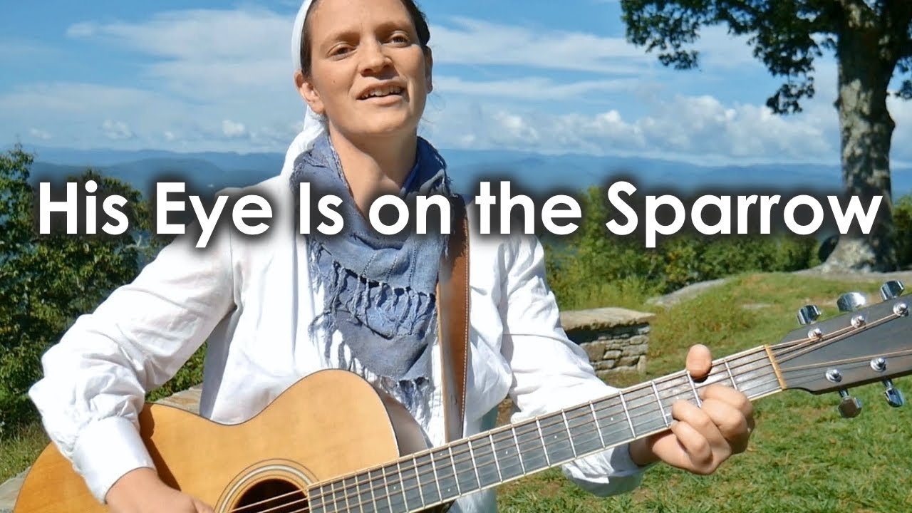 His Eye Is on the Sparrow // Her Heart Sings