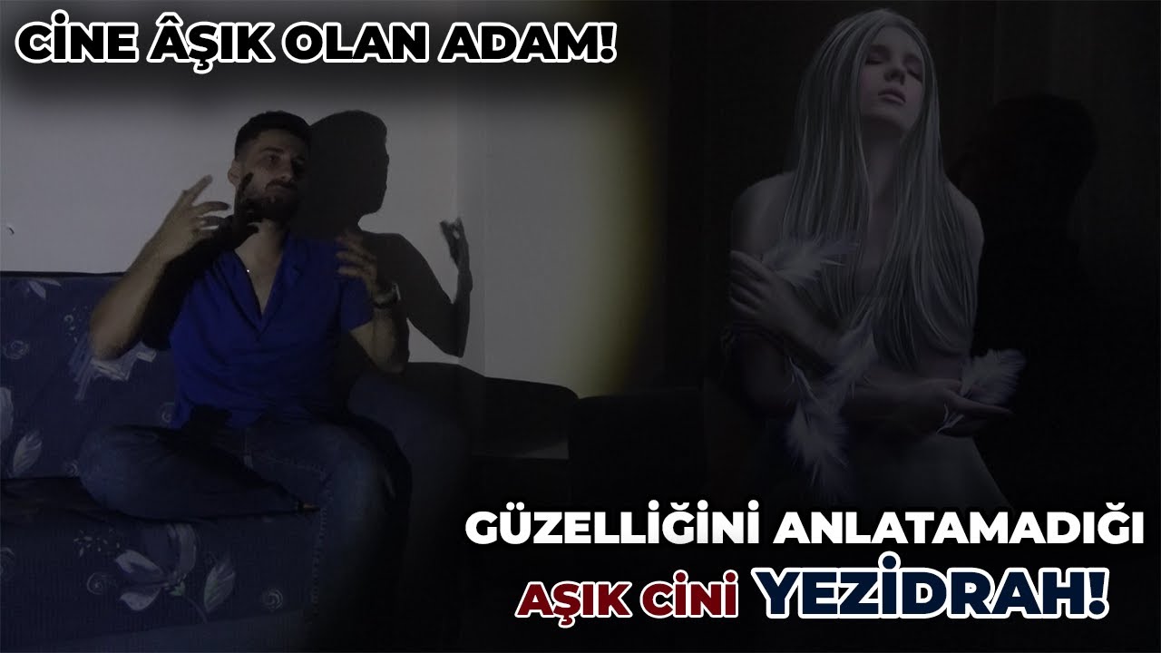 CİNE AŞIK OLAN ADAM İLE SOHBET ! - AŞIK CİNİ YEZİDRAH