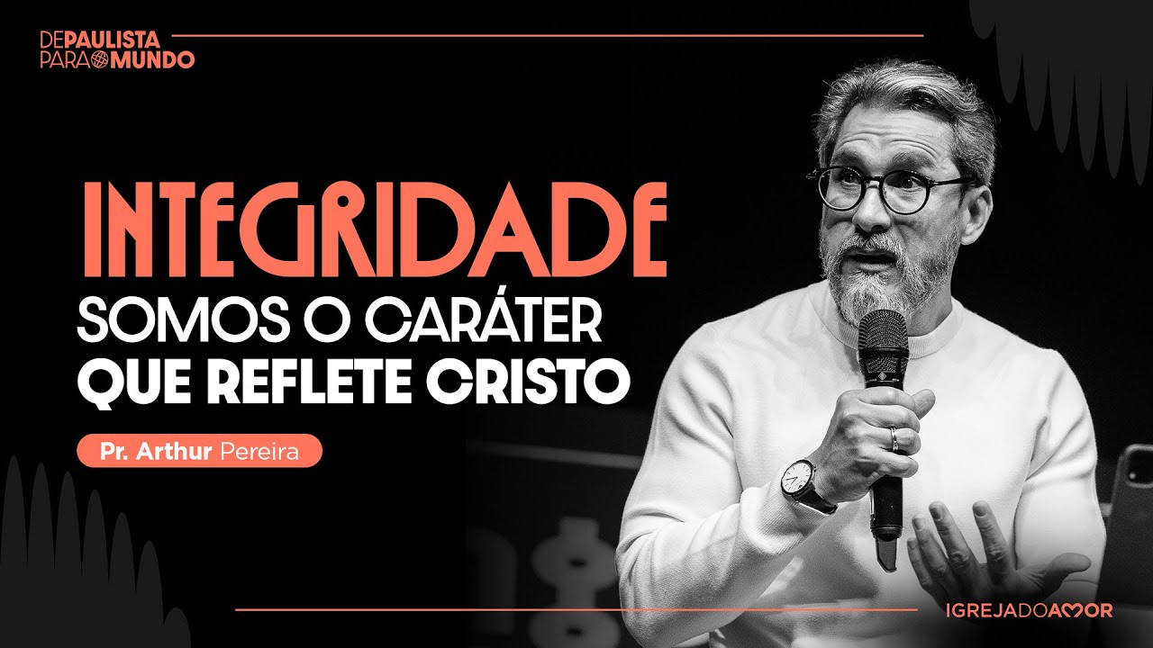 INTEGRIDADE: Somos o caráter que reflete Cristo | Pr. Arthur Pereira - Igreja do Amor