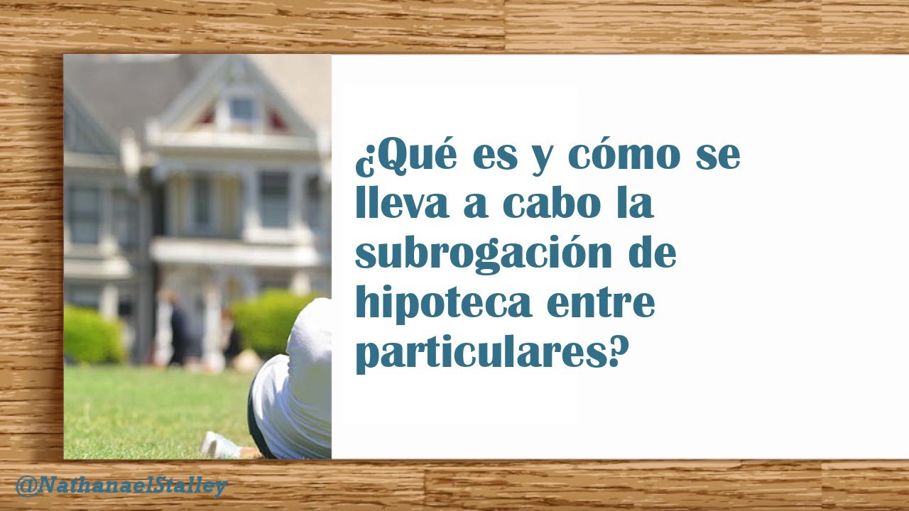 ¿Qué es y cómo se lleva a cabo la subrogación de hipoteca entre particulares?