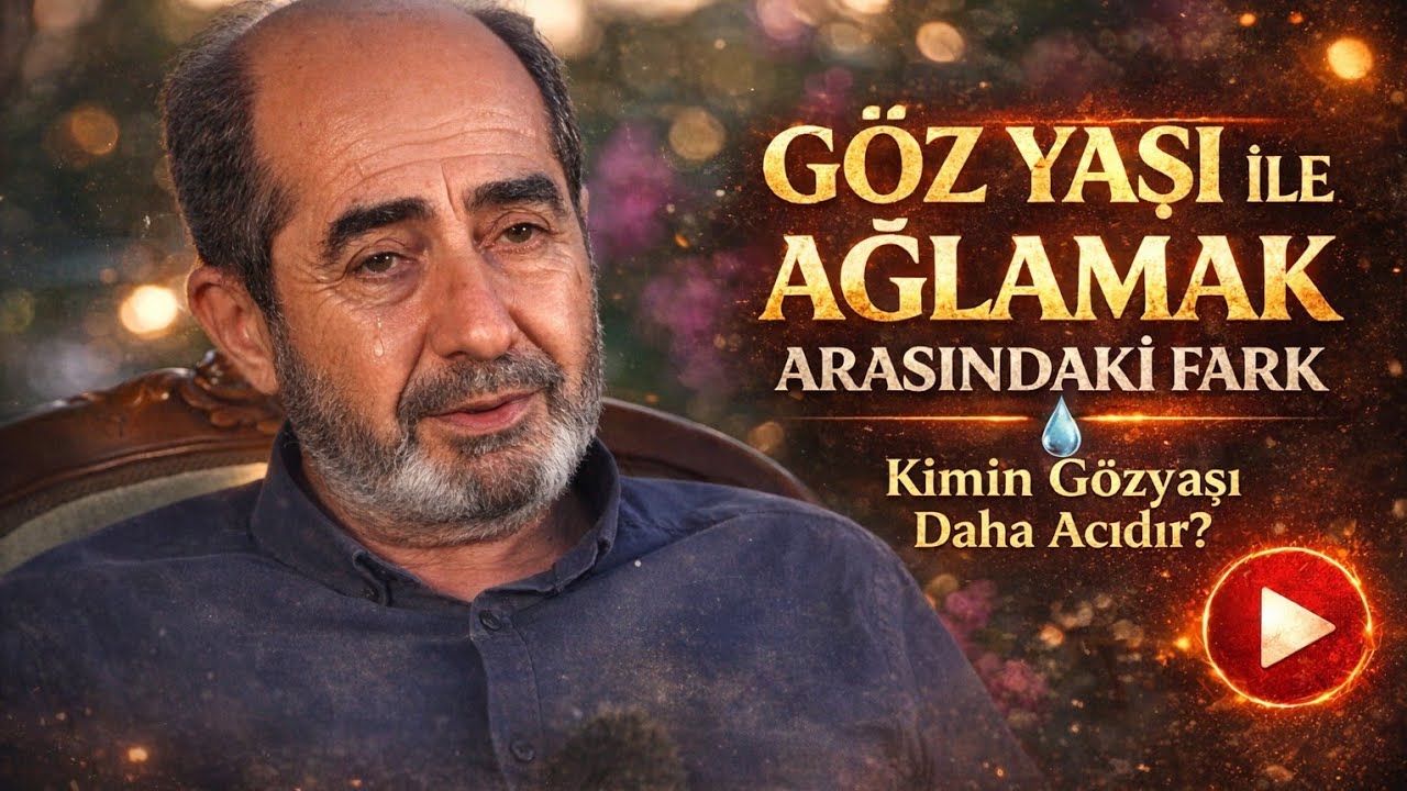 Gözyaşı ile Ağlamak arasındaki fark (Sohbetin Tamamı)
