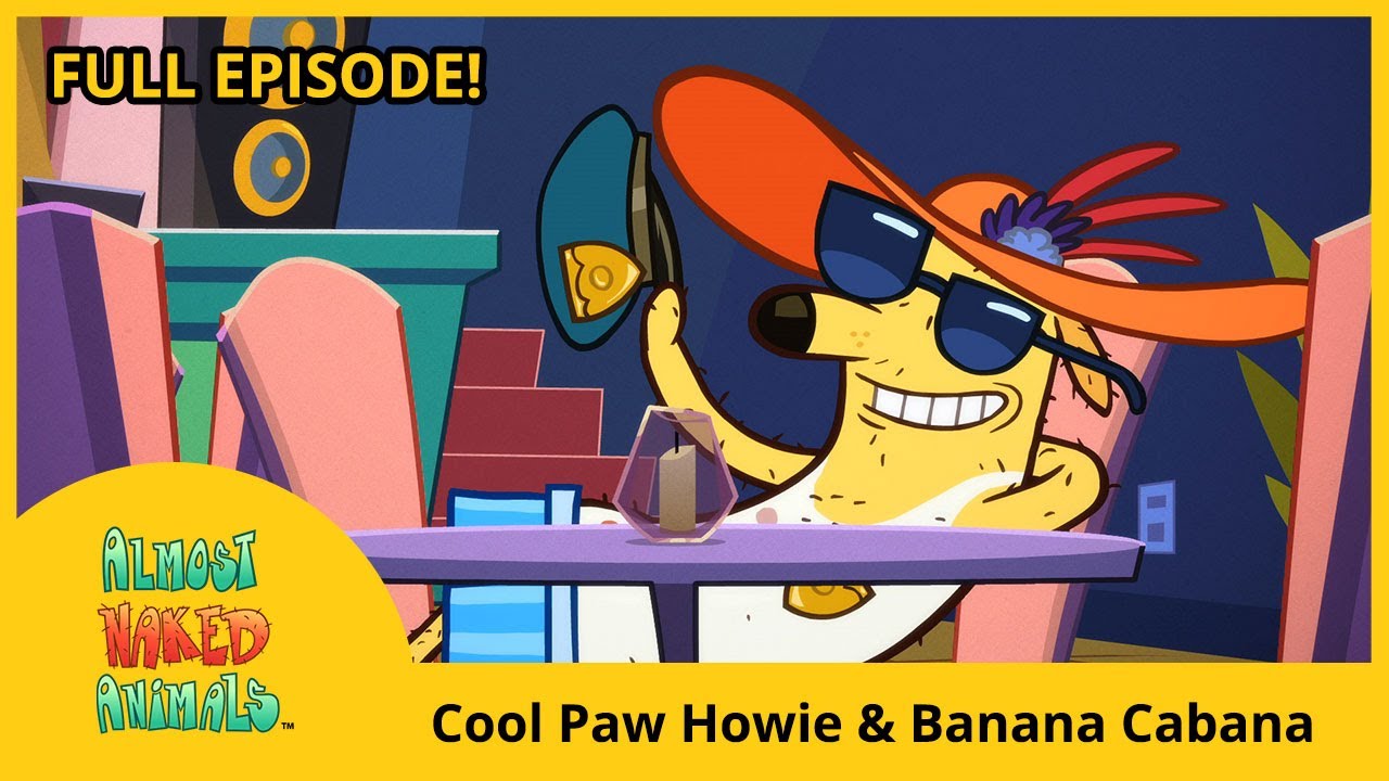 Almost Naked Animals (Full Episode - HD) - Cool Paw Howie/Banana Cabana