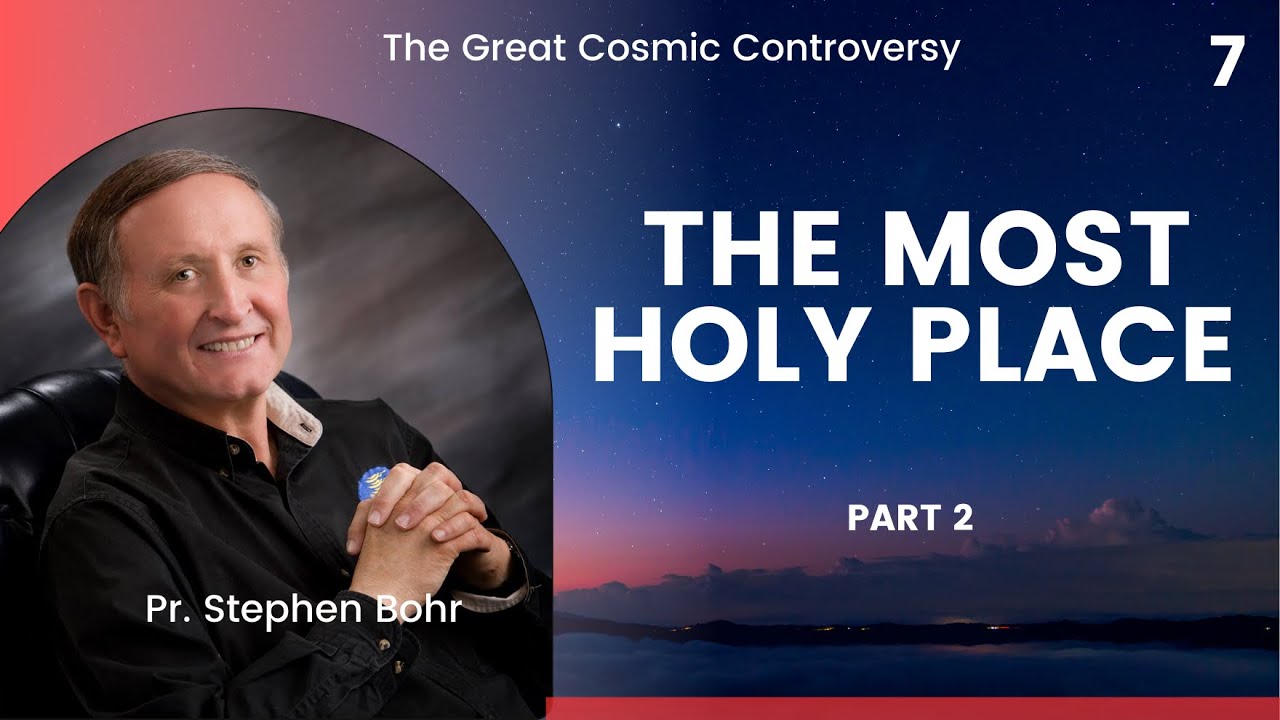 7  The Most Holy Place Message Part 2 | The Great Cosmic Controversy | Pr. Stephen Bohr