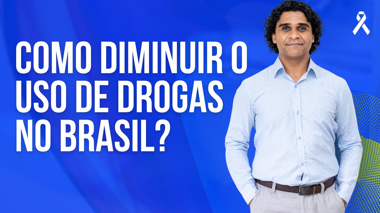Como diminuir o uso de drogas no Brasil?
